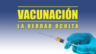 Vacunación, La Verdad Oculta