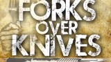 Tenedores contra Cuchillos – Forks over Knives