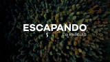 ESCAPANDO: Una película de vida