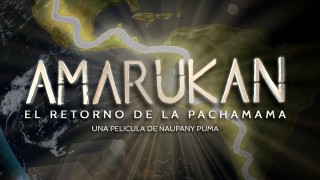 AMARUKAN – El Retorno de la Pachamama